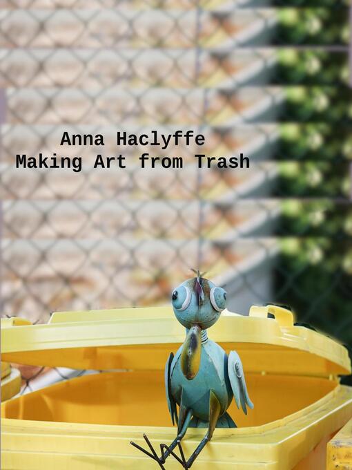 Title details for Making Art from Trash by Anne Haclyffe - Wait list